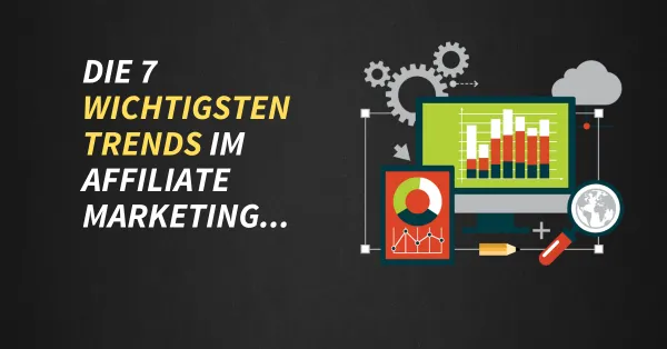 Affiliate Marketing Trends – Die 7 wichtigsten